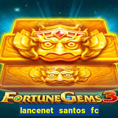 lancenet santos fc ultimas noticias